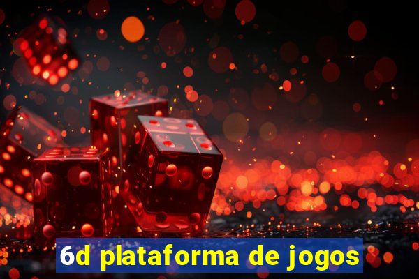 6d plataforma de jogos